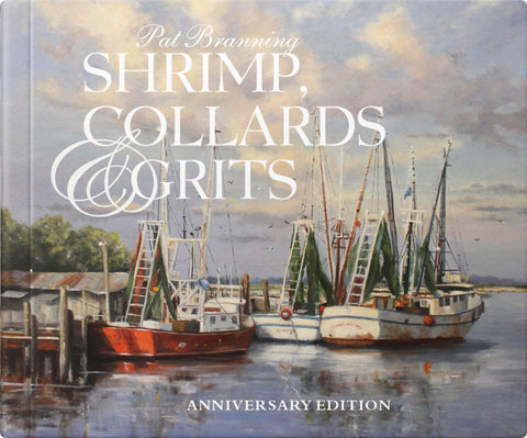 Shrimp, Collards & Grits Anniversary Edition by Pat Branning